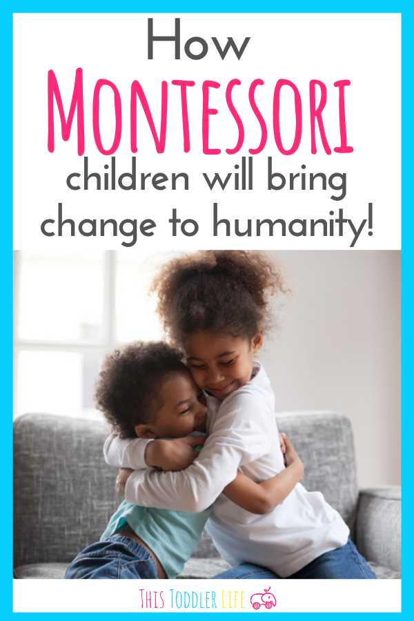 How Montessori children will bring change to humanity 