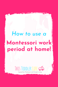 HOW TO USE A MONTESSORI WORK PERIOD AT HOME